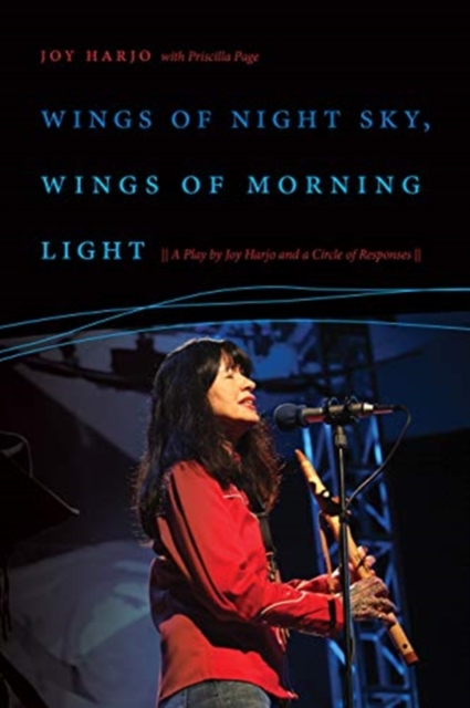 Wings of Night Sky, Wings of Morning Light : A Play by Joy Harjo and a Circle of Responses, Hardback Book