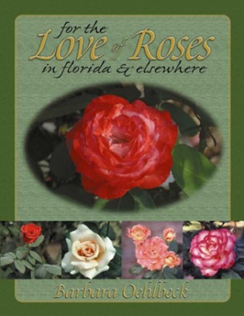 For the Love of Roses in Florida & Elsewhere, Paperback / softback Book