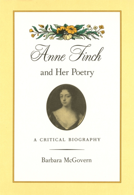 Anne Finch and Her Poetry : A Critical Biography, Hardback Book