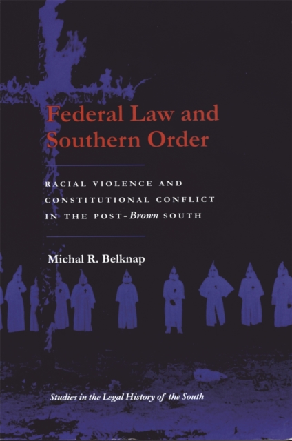 Federal Law and Southern Order : Racial Violence and Constitutional Conflict in the Post-Brown South, Paperback / softback Book