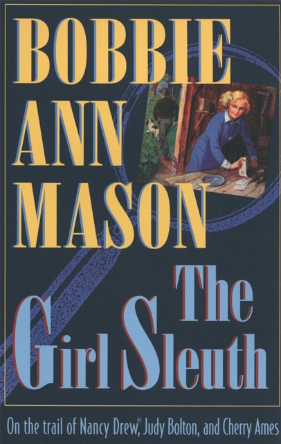 The Girl Sleuth : On the Trail of Nancy Drew, Judy Bolton and Cherry Ames, Paperback / softback Book
