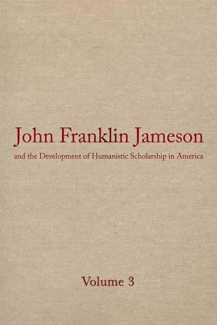 John Franklin Jameson and the Development of Humanistic Scholarship in America v. 3; Carnegie Institute of Washington and the Library of Congress, 1905-1937, Hardback Book