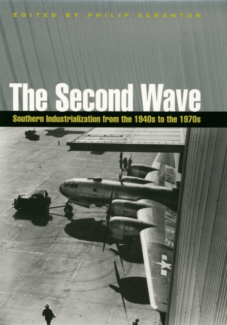 The Second Wave : Southern Industrialization from the 1940s to the 1970s, Hardback Book