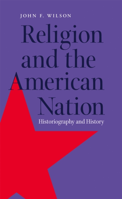 Religion and the American Nation : Historiography and History, Hardback Book