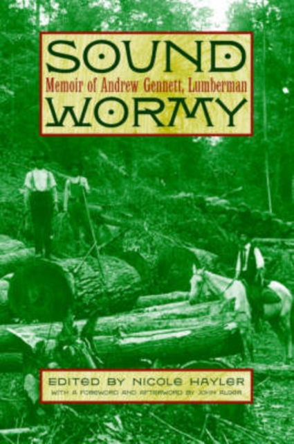 Sound Wormy : Memoir of Andrew Gennett, Lumberman, Hardback Book