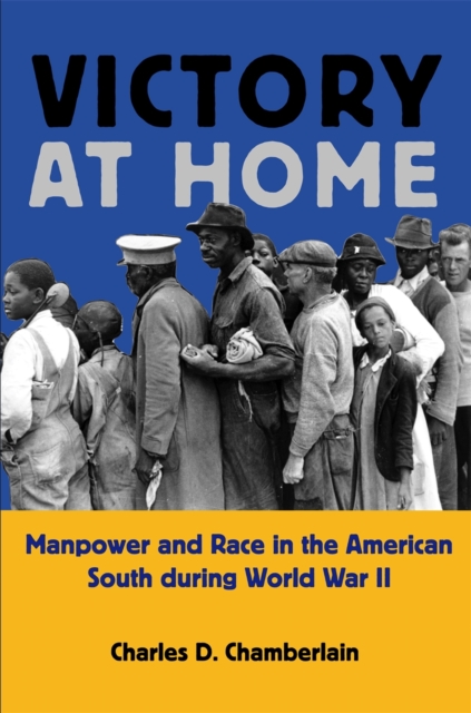 Victory at Home : Manpower and Race in the American South During World War II, Paperback / softback Book