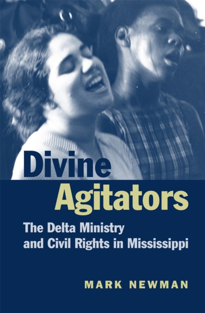 Divine Agitators : The Delta Ministry and Civil Rights in Mississippi, Paperback / softback Book