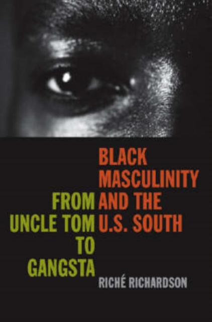 Black Masculinity and the U.S. South : From Uncle Tom to Gangsta, Hardback Book