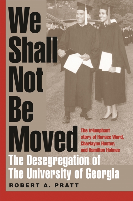 We Shall Not Be Moved : The Desegregation of the University of Georgia, PDF eBook