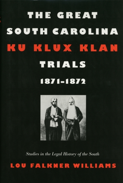 The Great South Carolina Ku Klux Klan Trials, 1871-1872, Paperback / softback Book