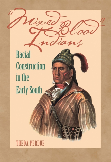 Mixed Blood Indians : Racial Construction in the Early South, Paperback / softback Book