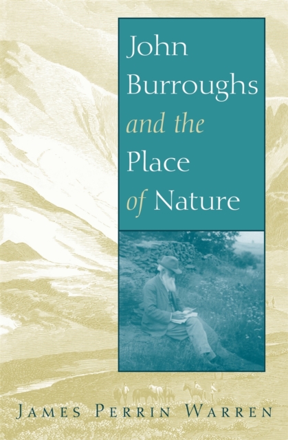 John Burroughs and the Place of Nature, Hardback Book