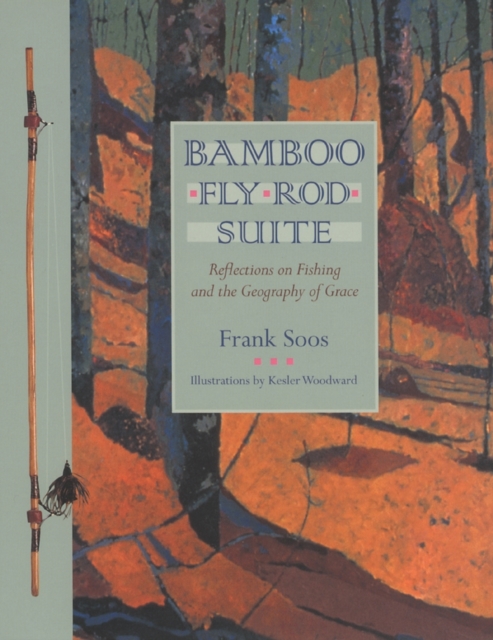 Bamboo Fly Rod Suite : Reflections on Fishing and the Geography of Grace, Paperback / softback Book