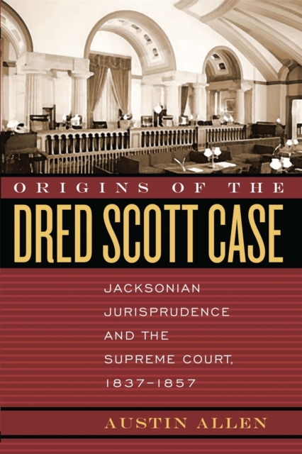 Origins of the Dred Scott Case : Jacksonian Jurisprudence and the Supreme Court, 1837-1857, Paperback / softback Book