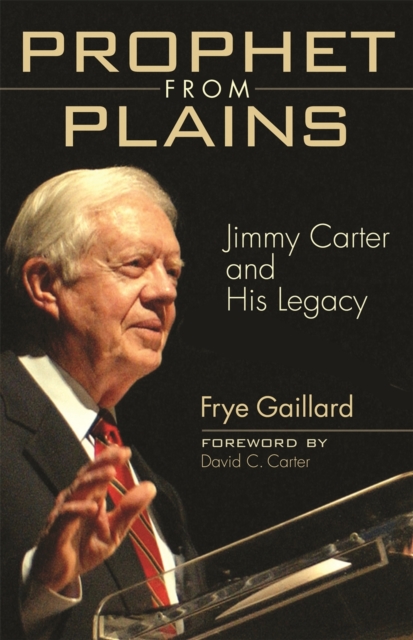 Prophet from Plains : Jimmy Carter and His Legacy, Hardback Book