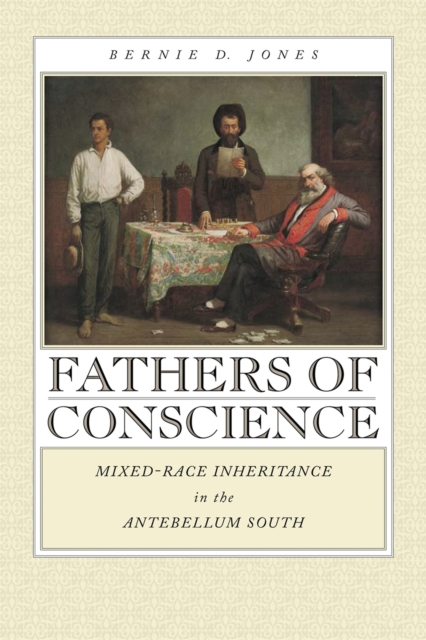 Fathers of Conscience : Mixed-race Inheritance in the Antebellum South, Hardback Book