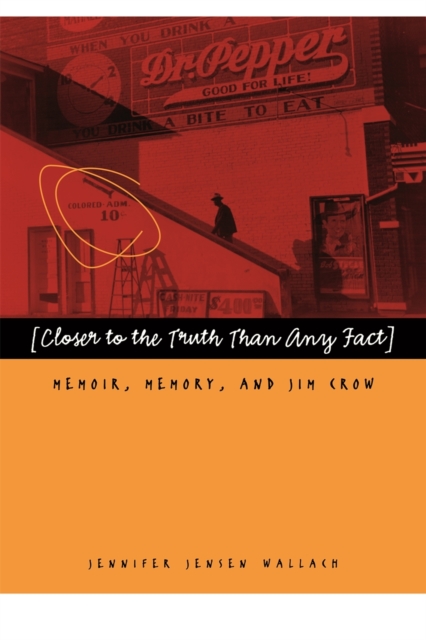 Closer to the Truth Than Any Fact : Memoir, Memory, and Jim Crow, Hardback Book