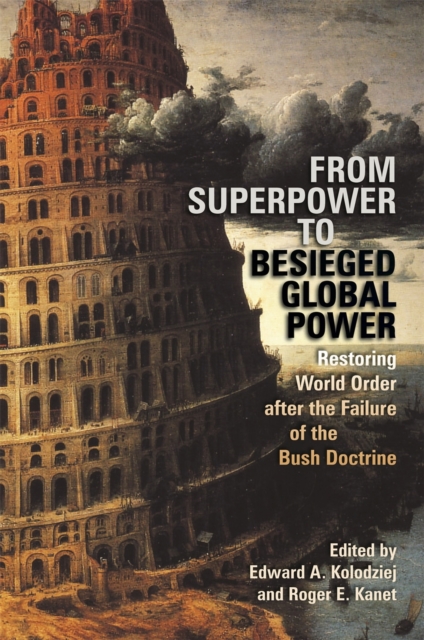 From Superpower to Besieged Global Power : Restoring World Order After the Failure of the Bush Doctrine, Paperback / softback Book
