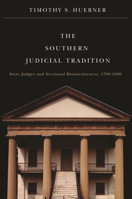The Southern Judicial Tradition : State Judges and Sectional Distinctiveness, 1790-1890, Paperback / softback Book