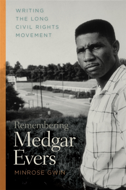 Remembering Medgar Evers : Writing the Long Civil Rights Movement, Paperback / softback Book