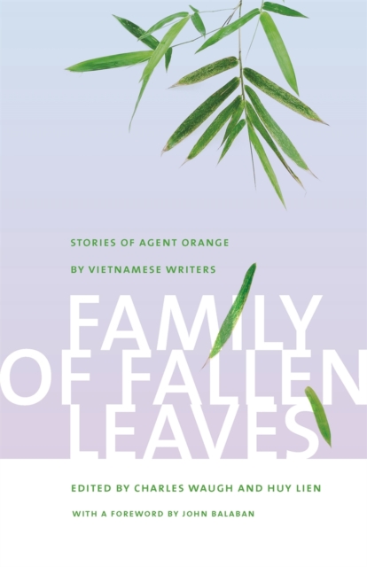 Family of Fallen Leaves : Stories of Agent Orange by Vietnamese Writers, Hardback Book