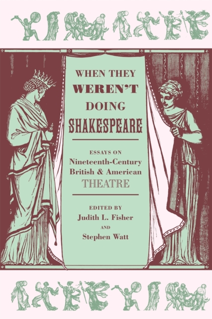 When They Weren't Doing Shakespeare : Essays on Nineteenth-Century British and American Theatre, Paperback / softback Book