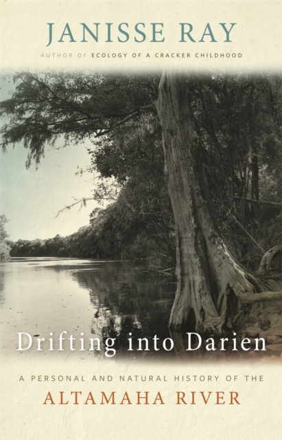 Drifting Down to Darien : A Personal and Natural History of the Altamaha River, Hardback Book