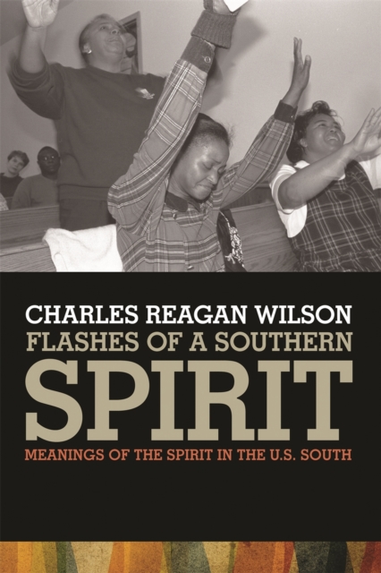 Flashes of a Southern Spirit : Meanings of the Spirit in the U.S. South, Hardback Book