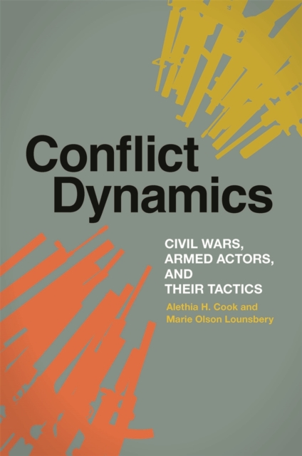 Conflict Dynamics : Civil Wars, Armed Actors, and Their Tactics, Hardback Book