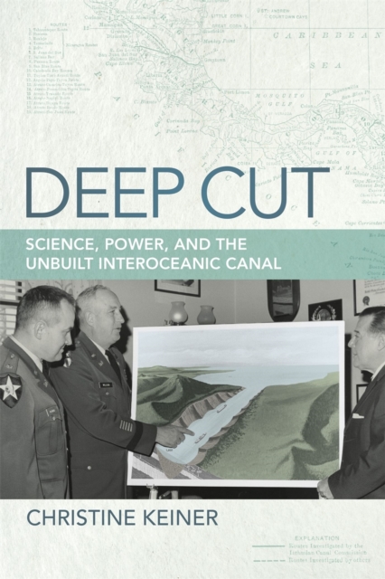 Deep Cut : Science, Power, and the Unbuilt Interoceanic Canal, Paperback / softback Book