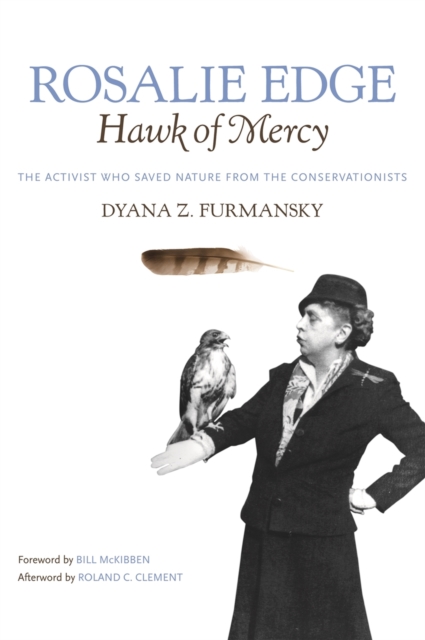 Rosalie Edge, Hawk of Mercy : The Activist Who Saved Nature from the Conservationists, PDF eBook