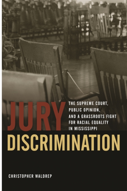 Jury Discrimination : The Supreme Court, Public Opinion and a Grassroots Fights for Racial Equality in Mississippi, Paperback / softback Book