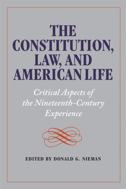 The Constitution, Law, and American Life : Critical Aspects of the Nineteenth-Century Experience, Paperback / softback Book