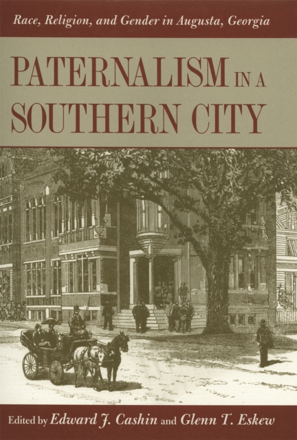 Paternalism in a Southern City : Race, Religion, and Gender in Augusta, Georgia, Paperback / softback Book