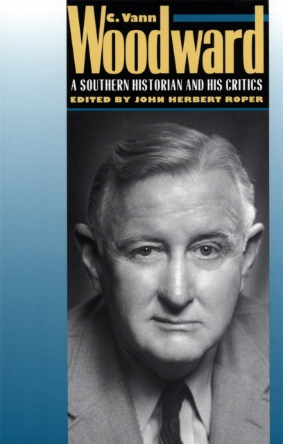 C. Vann Woodward : A Southern Historian and His Critics, Paperback / softback Book