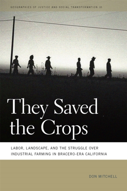 They Saved the Crops : Labor, Landscape, and the Struggle over Industrial Farming in Bracero-Era California, Paperback / softback Book