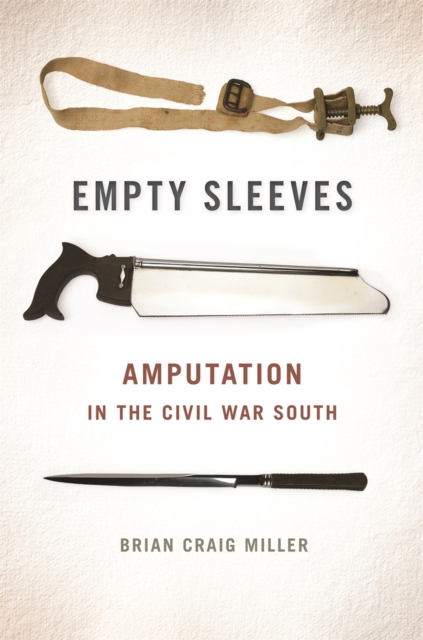 Empty Sleeves : Amputation in the Civil War South, Hardback Book