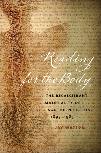 Reading for the Body : The Recalcitrant Materiality of Southern Fiction, 1893-1985, Hardback Book