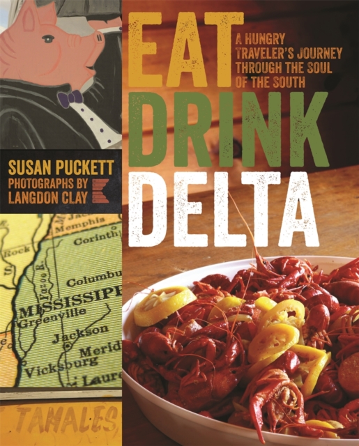 Eat Drink Delta : A Hungry Traveler's Journey through the Soul of the South, Paperback / softback Book