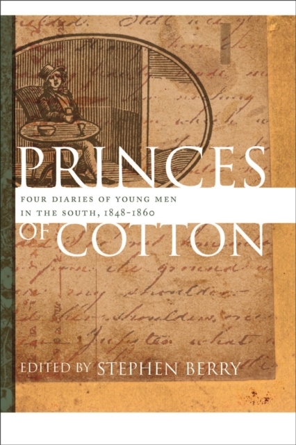 Princes of Cotton : Four Diaries of Young Men in the South, 1848-1860, Paperback / softback Book