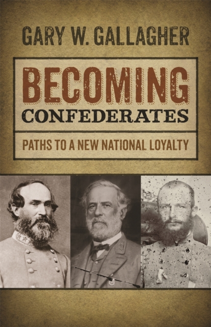 Becoming Confederates : Paths to a New National Loyalty, Paperback / softback Book