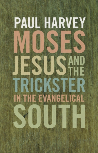 Moses, Jesus, and the Trickster in the Evangelical South, Paperback / softback Book