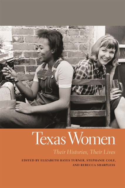 Texas Women : Their Histories, Their Lives, Paperback / softback Book