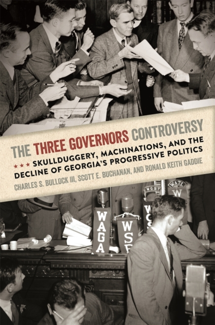The Three Governors Controversy : Skullduggery, Machinations, and the Decline of Georgia's Progressive Politics, Hardback Book