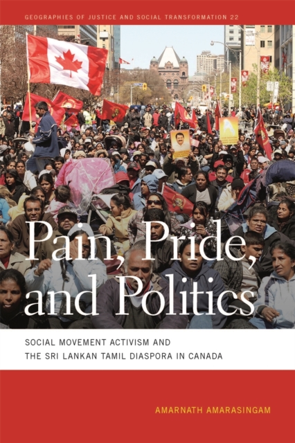 Pain, Pride, and Politics : Social Movement Activism and the Sri Lankan Tamil Diaspora in Canada, Hardback Book