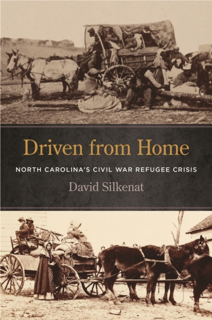 Driven from Home : North Carolina's Civil War Refugee Crisis, Hardback Book