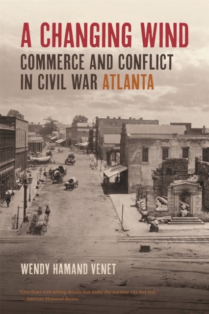 A Changing Wind : Commerce and Conflict in Civil War Atlanta, Paperback / softback Book