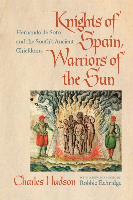 Knights of Spain, Warriors of the Sun : Hernando de Soto and the South's Ancient Chiefdoms, Paperback / softback Book