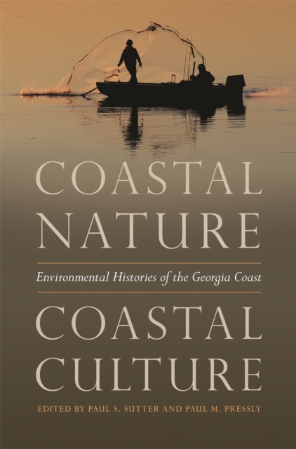 Coastal Nature, Coastal Culture : Environmental Histories of the Georgia Coast, Hardback Book