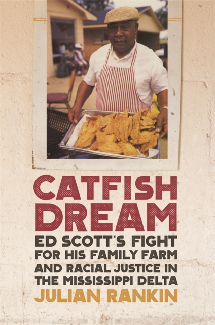Catfish Dream : Ed Scott's Fight for His Family Farm and Racial Justice in the Mississippi Delta, Hardback Book
